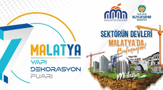 7. Malatya Yapı Dekorasyon Fuarı 21 Mayıs’ta kapılarını açıyor